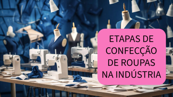 ETAPAS DE CONFECÇÃO DE ROUPAS NA INDÚSTRIA – CAMALEOA ATELIER DE COSTURA